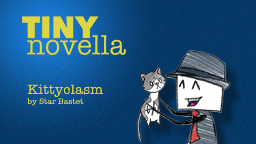 Tiny Novella - Kittyclasm, by Star Bastet